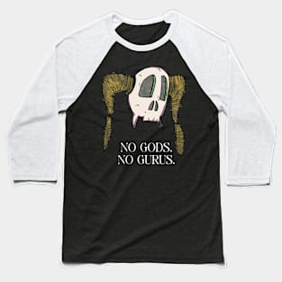 No gods. No gurus. Baseball T-Shirt